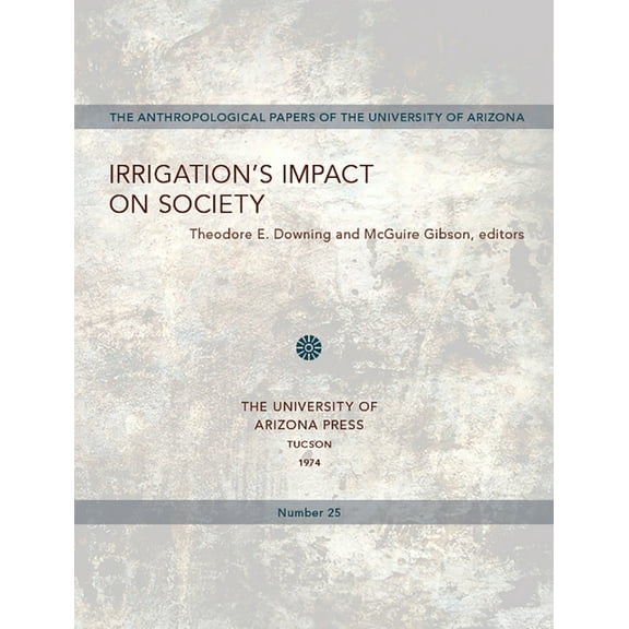 Anthropological Papers: Irrigation's Impact on Society (Series #25) (Paperback)