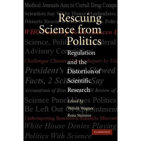 Rescuing Science from Politics: Regulation and the Distortion of Scientific Research, (Paperback)