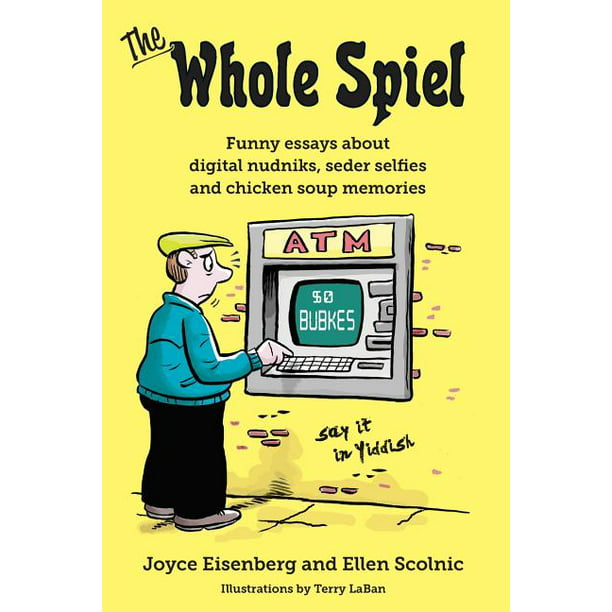 The Whole Spiel : Funny essays about digital nudniks, seder selfies and chicken  soup memories (Paperback) 