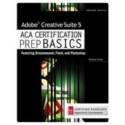 Adobe Creative Suite 5 ACA Certification Prep Basics : Featuring Dreamweaver, Flash, and Photoshop