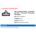 thumbnail image 2 of Rear Left Wheel Cylinder - Compatible with 1984 - 1996 Ford E-150 Econoline Club Wagon 1985 1986 1987 1988 1989 1990 1991 1992 1993 1994 1995, 2 of 2