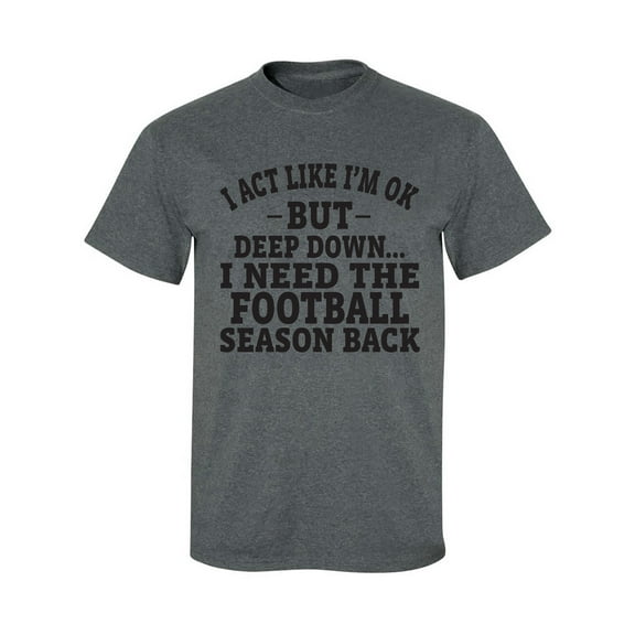 I Act Like I'm Ok. . .Football Adult Short Sleeve T-shirt