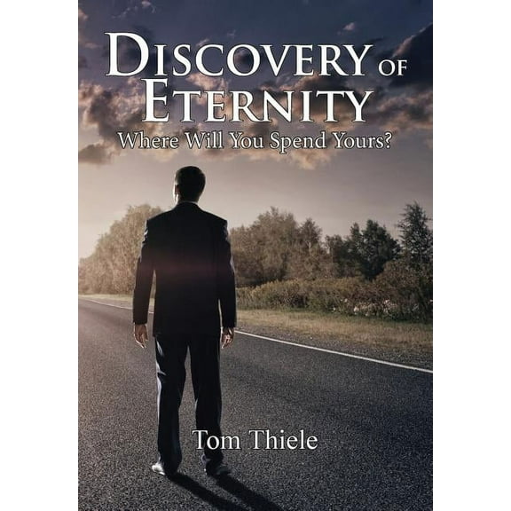 Discovery of Eternity: Where Will You Spend Yours, (Hardcover)