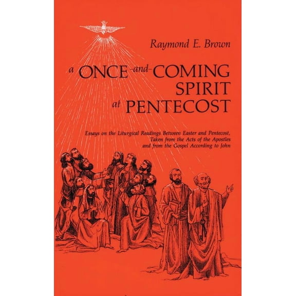 A Once-And-Coming Spirit at Pentecost: Essays on the Liturgical Readings Between Easter and Pentecost, (Paperback)