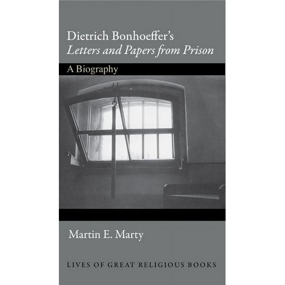 Lives of Great Religious Books Dietrich Bonhoeffer's "Letters and Papers from Prison": A Biography, Book 6, (Hardcover)
