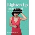 thumbnail image 1 of Pre-Owned Lighten Up, You're Eternal: A Compassionate Guide to Deliberate Creation (Paperback) 1988387248 9781988387246, 1 of 1