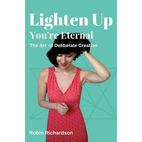 Pre-Owned Lighten Up, You're Eternal: A Compassionate Guide to Deliberate Creation (Paperback) 1988387248 9781988387246