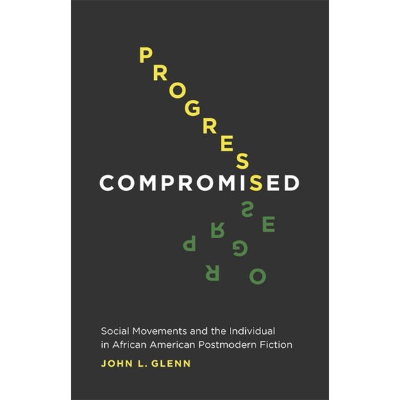 Progress Compromised: Social Movements and the Individual in African American Postmodern Fiction, (Hardcover)