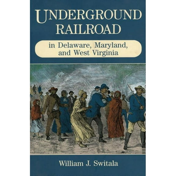 The Underground Railroad: Underground Railroad in Delaware, Maryland, and West Virginia (Paperback)