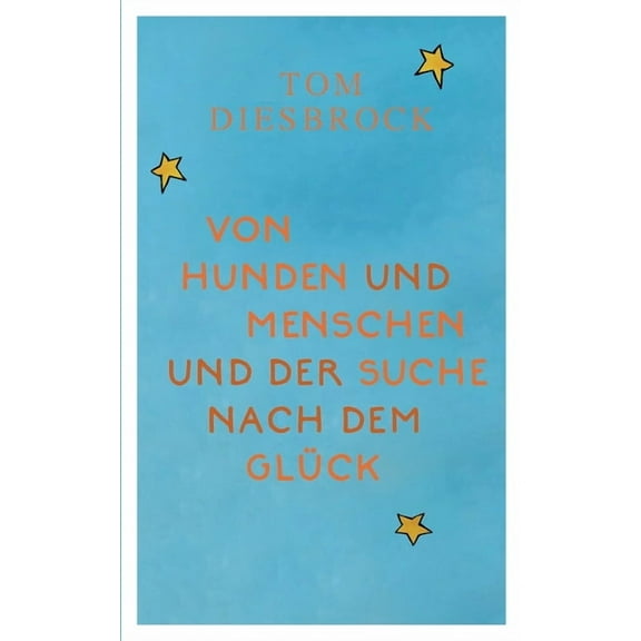 Von Hunden und Menschen und der Suche nach dem GlÃ¼ck: (Neuauflage 2024), (Paperback)