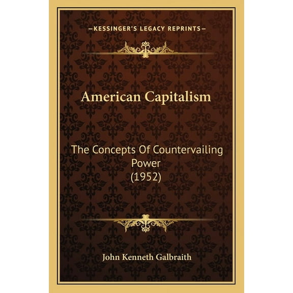 American Capitalism: The Concepts of Countervailing Power (1952) Paperback