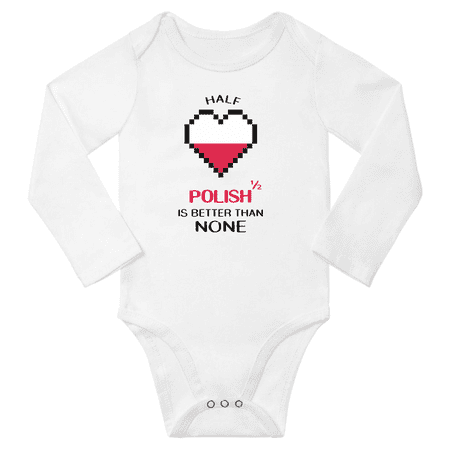 

1/2 Half Polish is Better Than None Cute Baby Long Slevve Bodysuit Unisex Gifts (White 6-12 Months)