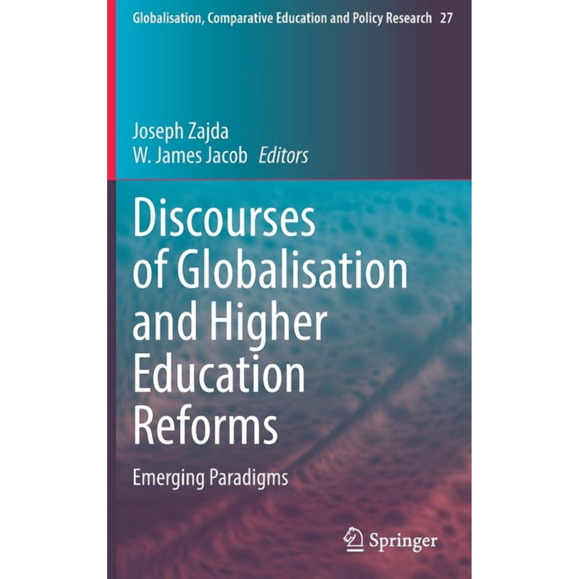Globalisation, Comparative Education and Discourses of Globalisation and Higher Education Reforms: Emerging Paradigms, Book 27, (Hardcover)