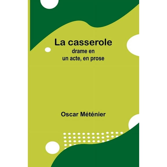 La casserole: drame en un acte, en prose, (Paperback)