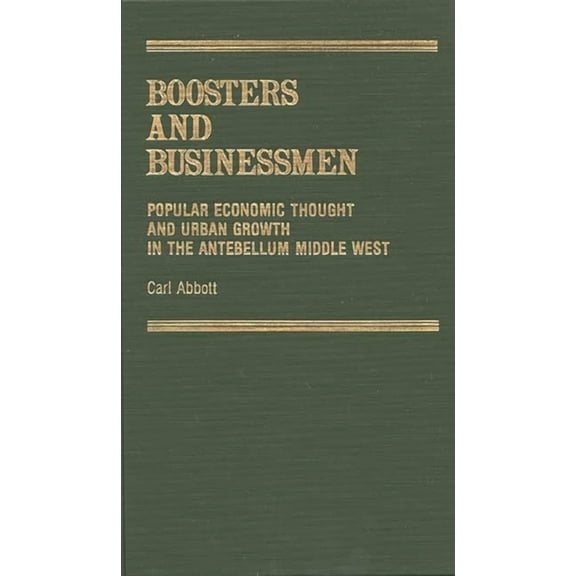 Contributions in American Studies Boosters and Businessmen: Popular Economic Thought and Urban Growth in the Antebellum Middle West, (Hardcover)
