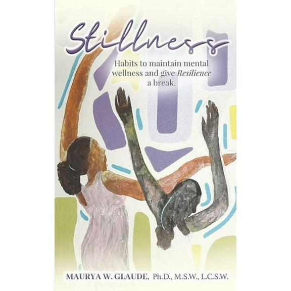 Stillness: Habits to maintain mental wellness and give Resilience a break, (Paperback)