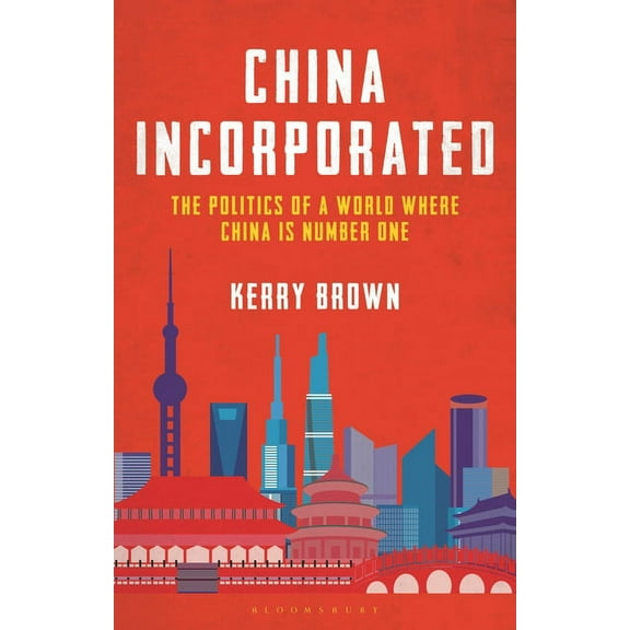 China Incorporated: The Politics of a World Where China Is Number One, (Hardcover)