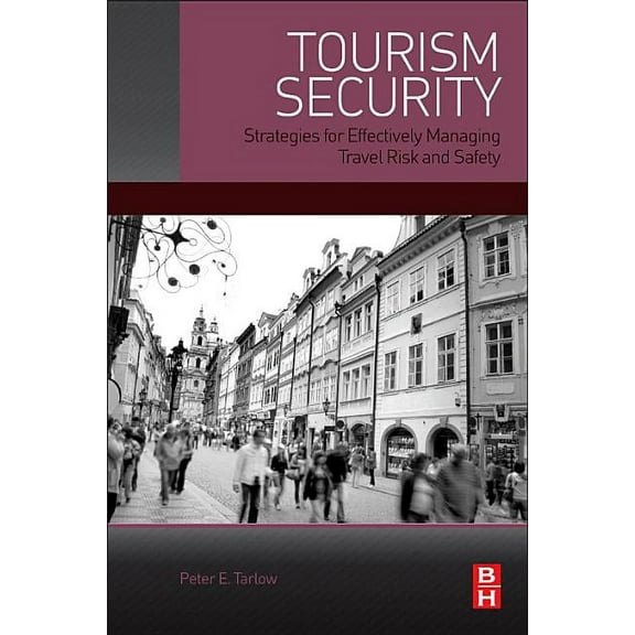 Tourism Security: Strategies for Effectively Managing Travel Risk and Safety, (Paperback)
