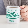 thumbnail image 6 of CafePress - Go Ask Your Father Green Mug - 11 oz Ceramic Mug - Novelty Coffee Tea Cup, 6 of 6