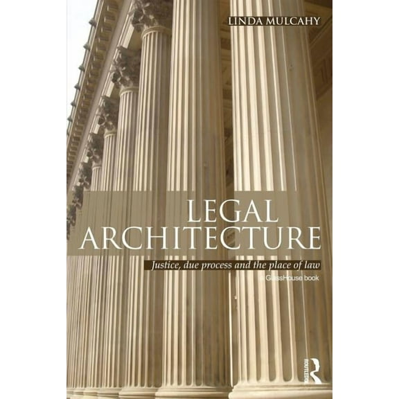 Legal Architecture: Justice, Due Process and the Place of Law, (Paperback)