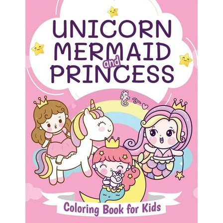 Unicorn, Mermaid and Princess Coloring Book for Kids: Beautiful Coloring Book for Boys and Girls Ages 4-8, (Paperback)