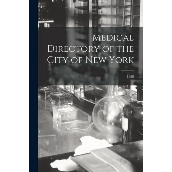 Medical Directory of the City of New York; 1888 (Paperback)