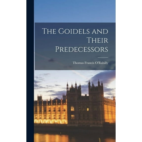 The Goidels and Their Predecessors, (Hardcover)