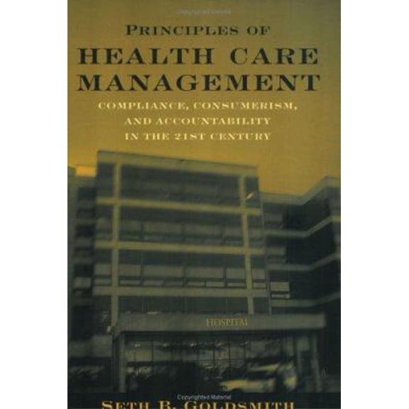 Pre-Owned Principles of Health Care Management: Compliance, Consumerism and Accountability in the 21st Century: . (Paperback) 0763732435 9780763732431