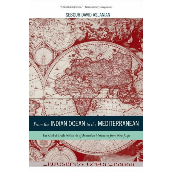 California World History Library: From the Indian Ocean to the Mediterranean : The Global Trade Networks of Armenian Merchants from New Julfa (Series #17) (Edition 1) (Hardcover)