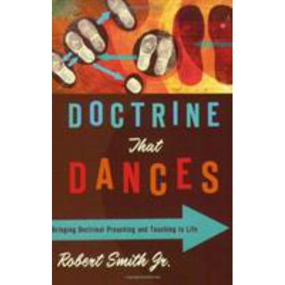 Pre-Owned Doctrine That Dances: Bringing Doctrinal Preaching and Teaching to Life (Paperback) 0805446842 9780805446845