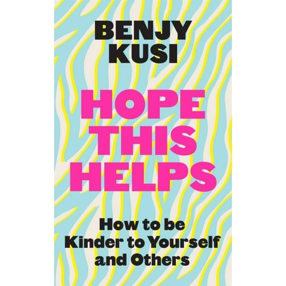 Hope This Helps: How to Be Kinder to Yourself and Others, (Hardcover)