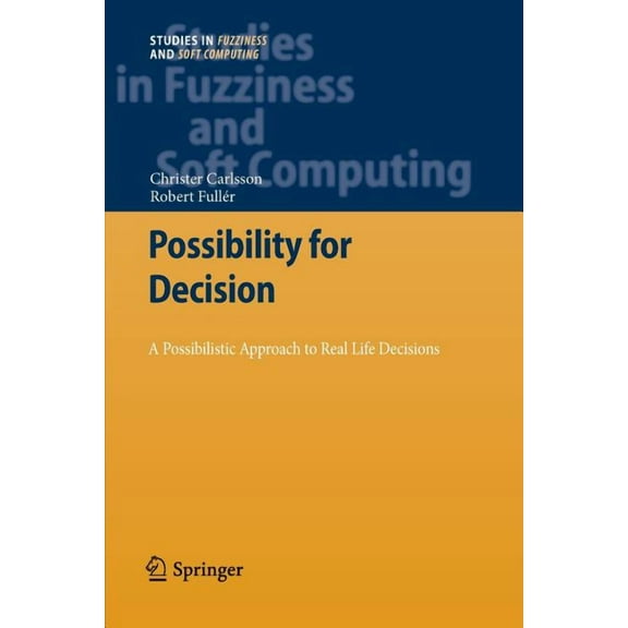 Studies in Fuzziness and Soft Computing Possibility for Decision: A Possibilistic Approach to Real Life Decisions, Book 270, (Paperback)