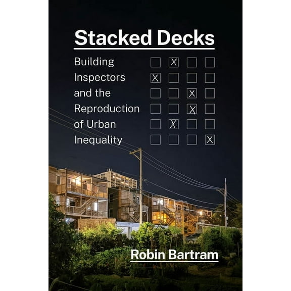 Stacked Decks: Building Inspectors and the Reproduction of Urban Inequality, (Paperback)