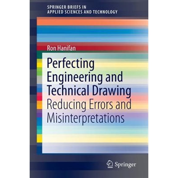 Pre-Owned Springerbriefs in Applied Sciences and Technology: Perfecting Engineering and Technical Drawing: Reducing Errors and Misinterpretations (Paperback)