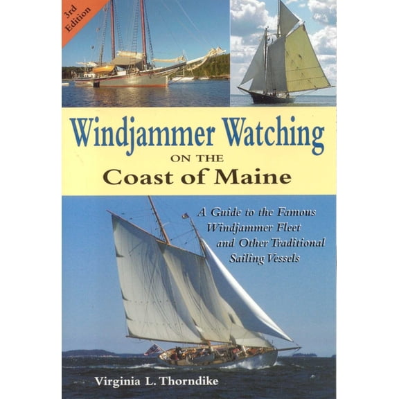Windjammer Watching on the Coast of Maine: A Guide to the Famous Windjammer Fleet and Other Traditional Sailing Vessels, (Paperback)