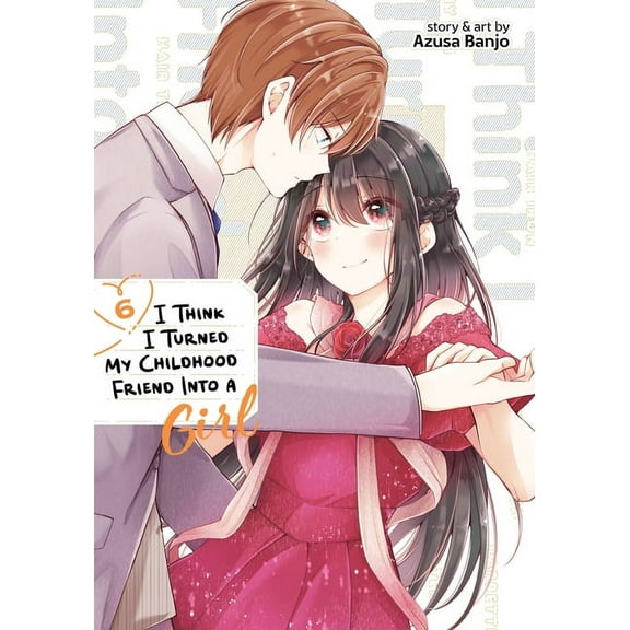 I Think I Turned My Childhood Friend Into a Girl: I Think I Turned My Childhood Friend Into a Girl Vol. 6 (Series #6) (Paperback)