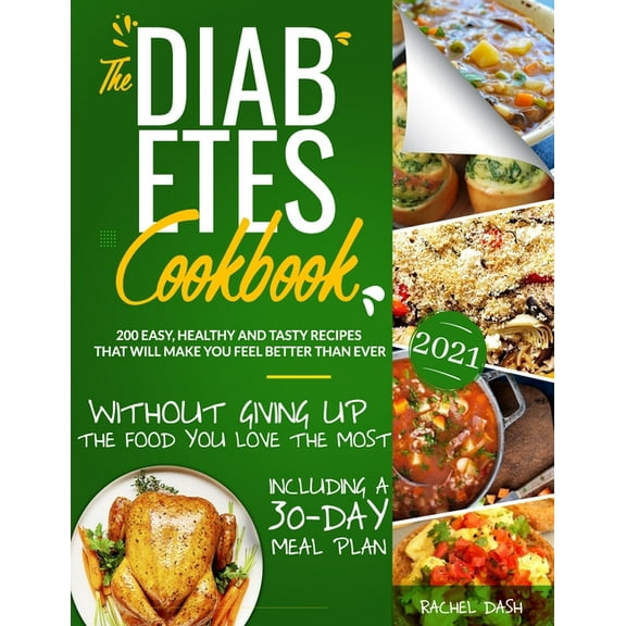 The Diabetes Cookbook : 200 Easy, Healthy and Tasty Recipes That Will Make You Feel Better Than Ever Without Giving Up The Food You Love Most - Including a 30-Day Meal Plan (Paperback)