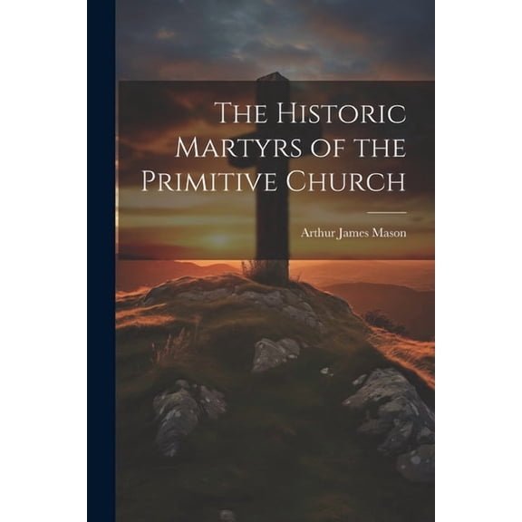 The Historic Martyrs of the Primitive Church (Paperback)