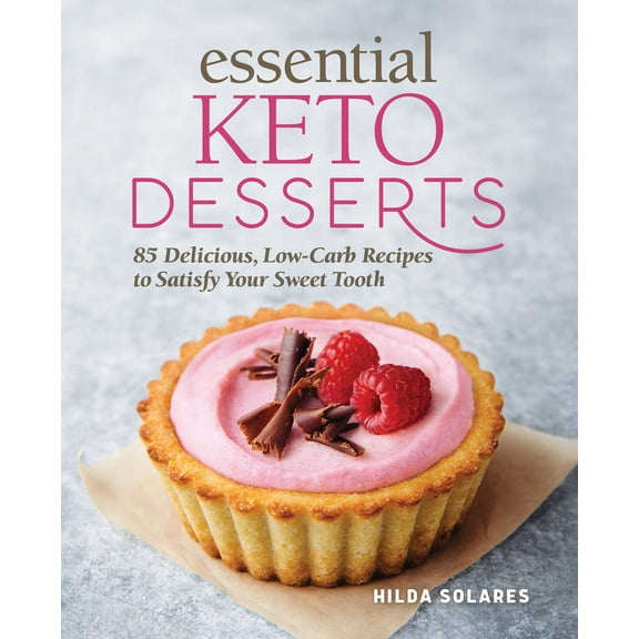 Essential Keto Desserts : 85 Delicious, Low-Carb Recipes to Satisfy Your Sweet Tooth (Paperback)