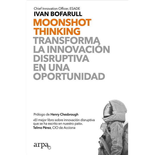 Moonshot Thinking. Transforma La Innovación Disruptiva En Una Oportunidad Arpa editores 9788417623463