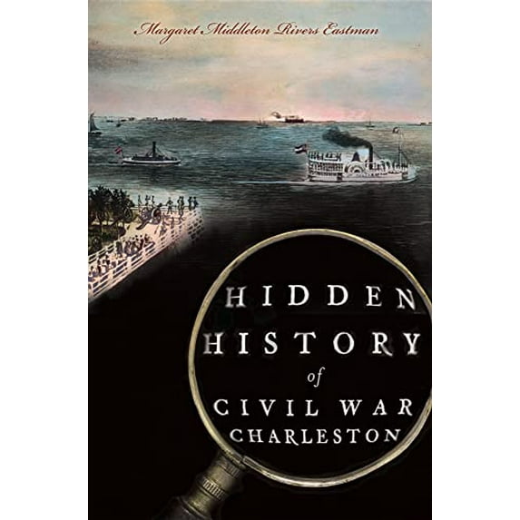 Pre-Owned Hidden History of Civil War Charleston (Paperback) 1609495748 9781609495749