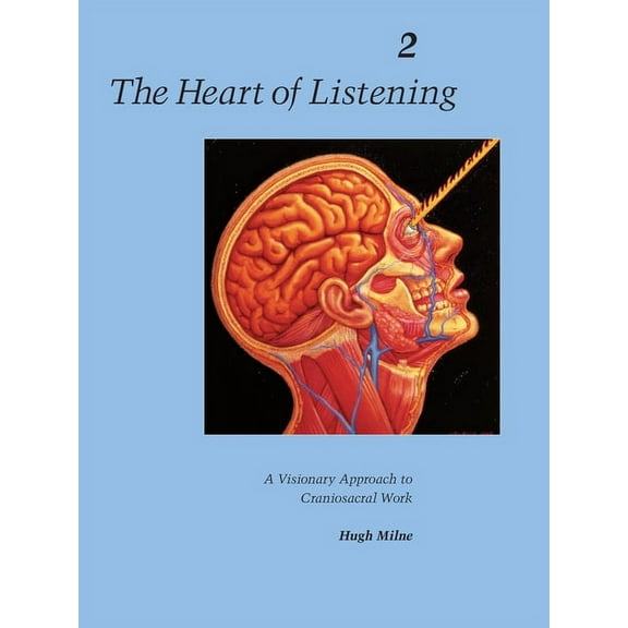 Heart of Listening Vol. 2 The Heart of Listening, Volume 2: A Visionary Approach to Craniosacral Work, Book II, (Paperback)