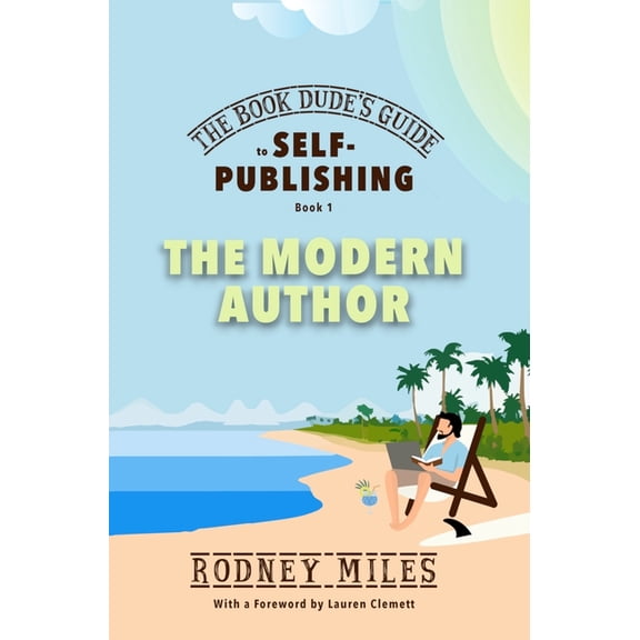 The Book Dude's Guide to Self-Publishing The Book Dude's Guide to Self-Publishing, Book 1: The Modern Author: The Modern Author: Bringing you up-to-date on the D, Book 1, (Hardcover)