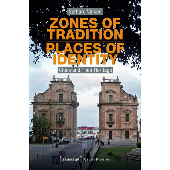 Urban Studies: Zones of Tradition--Places of Identity: Cities and Their Heritage (Paperback)