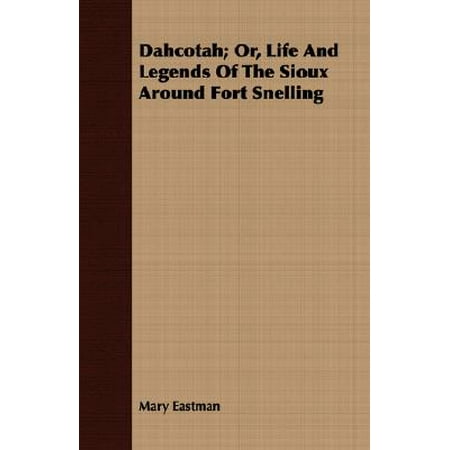 Dahcotah Or Life And Legends Of The Sioux Around Fort