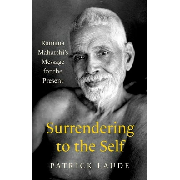 Surrendering to the Self: Ramana Maharshi's Message for the Present, (Paperback)