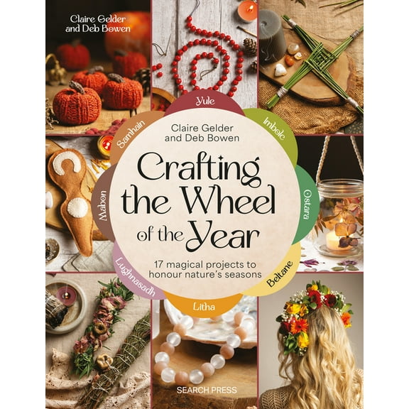 Crafting the Wheel of the Year: 17 Magical Projects to Honour Nature's Seasons, (Paperback)