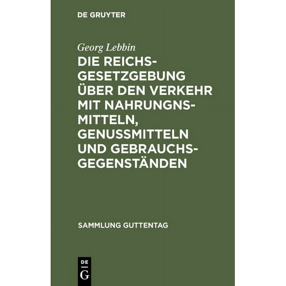 Sammlung Guttentag Die Reichsgesetzgebung über den Verkehr mit Nahrungnsmitteln, GenuÃmitteln und Gebrauchsgegenständen, Book 54, (Hardcover)