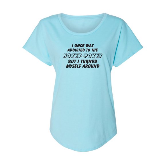 I Once Was Addicted. .Hokey-Pokey Womens Dolman Tee
