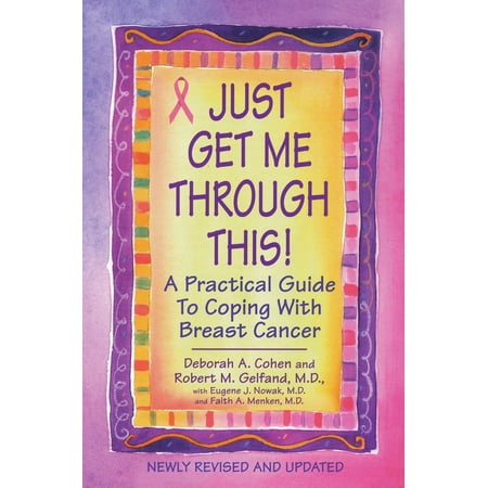 Just Get Me Through This! - Revised and Updated : A Practical Guide to Coping with Breast (Best Fruits For Breast Cancer Patients)